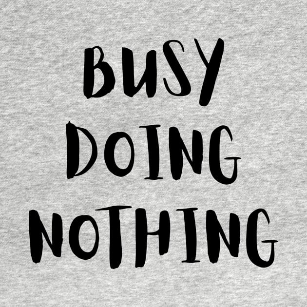 Busy Doing Nothing by LaurelBDesigns